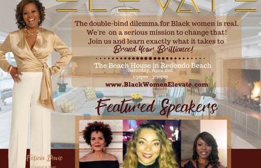 BLACK WOMEN ELEVATE, LOS ANGELES WILL BE TAKING PLACE ON APRIL 21ST AT THE BEACH HOUSE HOTEL – HERMOSA BEACH